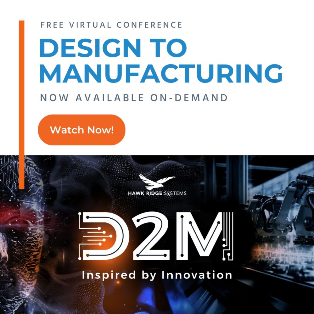 Design to Manufacturing Virtual Conference is now available on demand – click here to watch now.