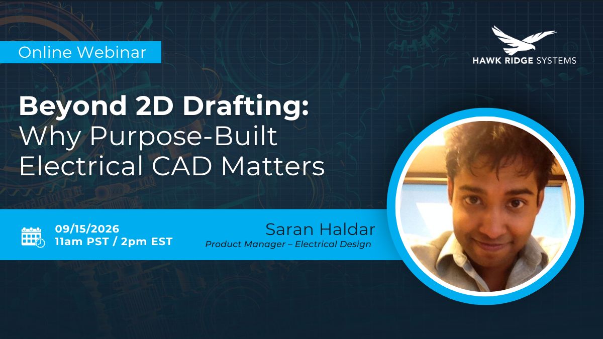 Beyond 2D Drafting: Why Purpose-Built Electrical CAD Matters webinar with Saran Haldar, Hawk Ridge Systems